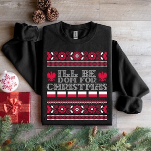 I'll Be Dom For Christmas Sweatshirt Funny Polish Christmas Shirt Polish Heritage Gift Ugly Christmas Sweater Polish Eagle Wesolych Swiat