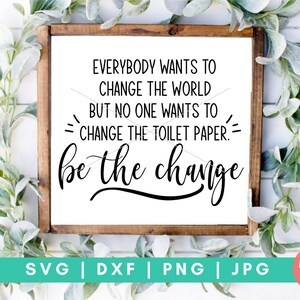 Iedereen wil de wereld veranderen, maar niemand wil het wc-papier te veranderen - Badkamer Digital Cut File - Svg, Dxf, Png, en Jpg