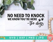 The Dogs SVG, No Need To Knock We Know You 39 re Here SVG, Farmhouse Dog svg, Dog sayings svg, Funny Dog Quotes svg, Dog Fur SVG, Dog Sign svg