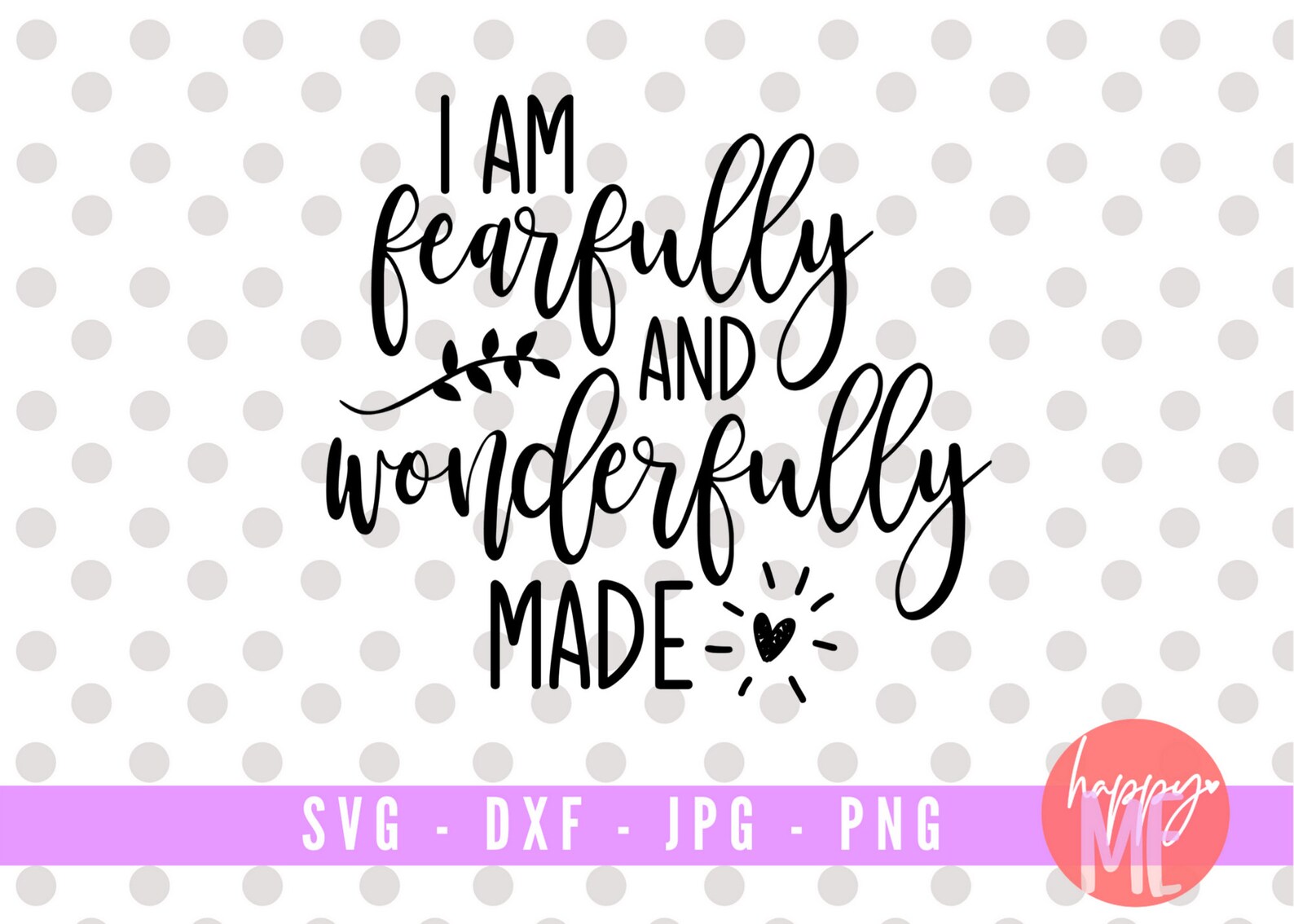 I Am Fearfully and Wonderfully Made SVG, Inspirational SVG, Faith Over ...