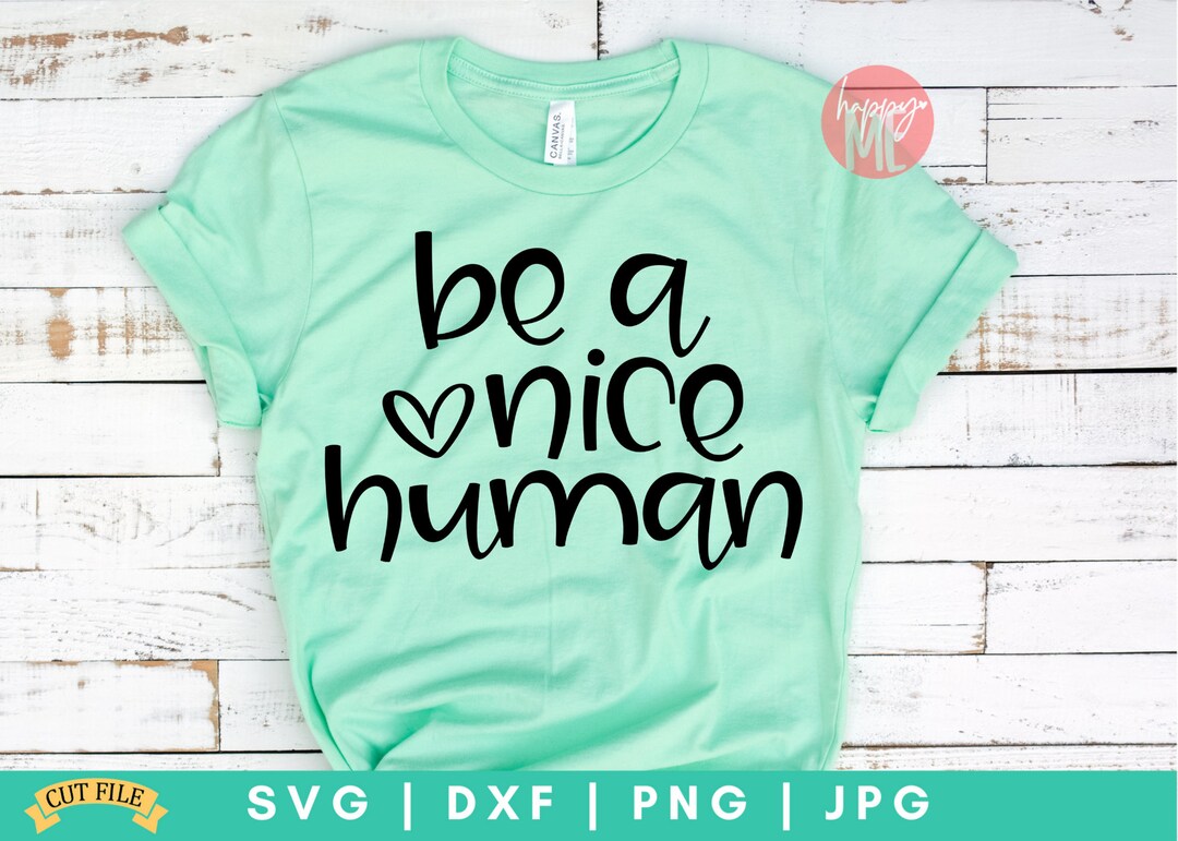 Be A Nice Human SVG, Be Kind Svg, Raise Kind Humans Svg, Inspirational