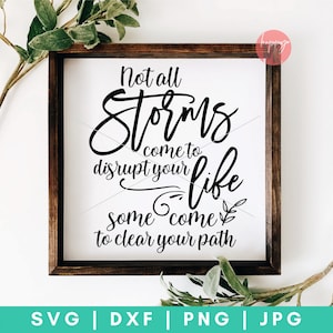 Not All Storms Come to Disrupt Your Life Some Come To Clear Your Path SVG, Inspirational SVG, Motivational Quote svg, dxf and png cut files