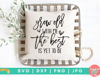 Grow Old With Me, The Best Is Yet To Be SVG, Wedding SVG, Love SVG, Love Quote svg, Wedding Quote svg, Wedding Signs svg, Family Quote svg