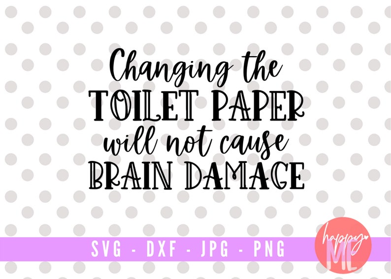 Changing The Toilet Paper Wont Cause Brain Damage SVG Funny Etsy