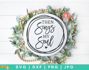 Then Sings My Soul SVG, Christian SVG, Bible Quote svg, Worthy SVG, dxf and png instant download, Scripture svg, Prayer Warrior svg