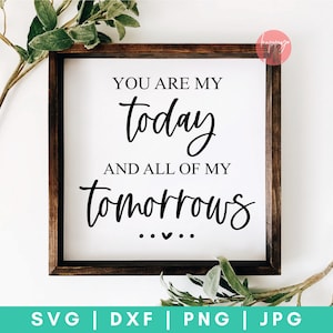 Você é meu hoje SVG, todos os meus amanhãs SVG, Valentine SVG, Dia dos Namorados svg, dxf e png download instantâneo, Valentine Love quote svg