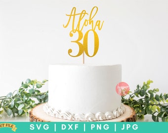 Aloha 30 SVG, Thirty and Fabulous svg, Hello Thirty svg, Thirty and Thirsty svg, 30th birthday svg, cake toppers svg, Birthday cake toppers