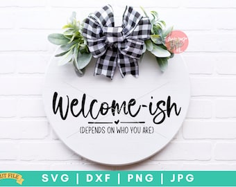 Welcome-ish SVG, Depends On Who You Are SVG, Welcomeish SVG, Welcome Home svg, Welcome To Our Home svg, Welcome svg, dxf and png cut files