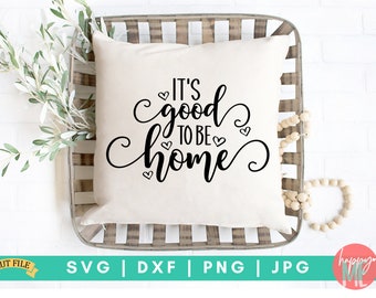 It's Good To Be Home SVG, Family SVG, Farmhouse SVG, Home designs svg, Inspirational svg, Home Svg, Dxf and Png instant download