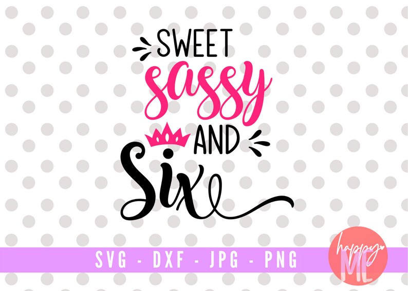 Free Free 309 Sweet Six And Sassy Svg SVG PNG EPS DXF File