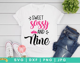 Sweet Sassy And Nine SVG, 9th Birthday svg, Birthday shirt svg, Birthday SVG, Nine and Sassy svg, dxf and png instant download, Nine SVG