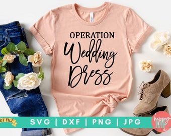 Operation Wedding Dress SVG, Bride Tribe SVG, Bridesmaid SVG, Bachelorette Shirt Svg, Wedding Svg, Engagement Svg, I Said Yes Svg, I Do Crew