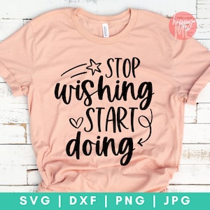 Stop Wishing and Start Doing SVG, Inspirational svg, Motivational Quotes svg, Positive Sayings svg, Dreamer svg, Dream Big SVG