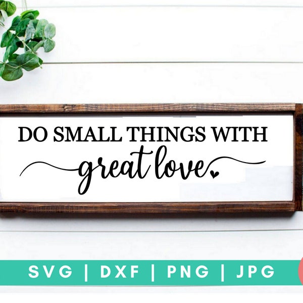 Tun Sie kleine Dinge mit großer Liebe - inspirierende digitale geschnitten E-Datei - Svg, Dxf, Png und Jpg