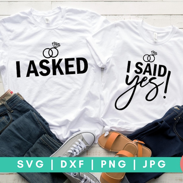 Set of 2 | I Asked and I Said Yes SVG, Bride SVG, Bride Squad svg, I Do Crew svg, Mr and Mrs svg, Future Mrs svg, His and Hers svg, Couple