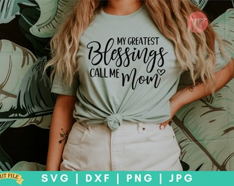 My Greatest Blessings Call Me Mom SVG, Mom Shirt SVG, Mother's Day Svg, SVG files for Silhouette and Cricut, Dxf and Png instant download