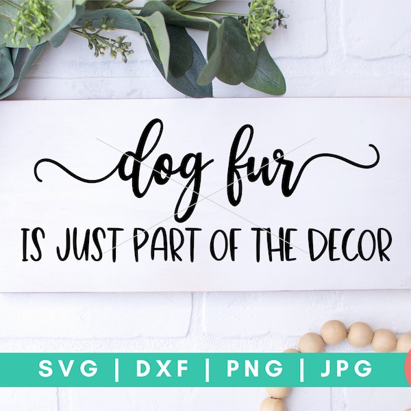 Dog Fur Is Just Part of The Decor SVG, Dog Sign SVG, Farmhouse Dog svg, Dog sayings svg, Dog Mom svg, Dog SVG files, Dogs welcome here svg