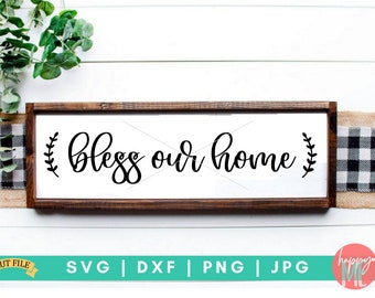 Bless Our Home - Home Digital Cut File - Svg, Dxf, Png, and Jpg