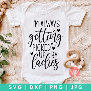 Ik ben altijd steeds opgepikt door dames SVG, Baby Sayings svg, Pasgeboren svg, dxf, png instant download, Pasgeboren Quote svg, Funny Baby svg