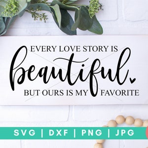 Every Love Story Is Beautiful Ours Is My Favorite - Wedding & Love Digital Cut File - Svg, Dxf, Png en Jpg