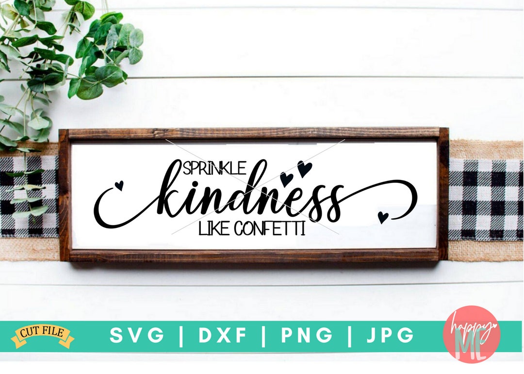Sprinkle Kindness Sign Sprinkle Kindness Like Confetti SVG, Be Kind SVG, Kindness is ...