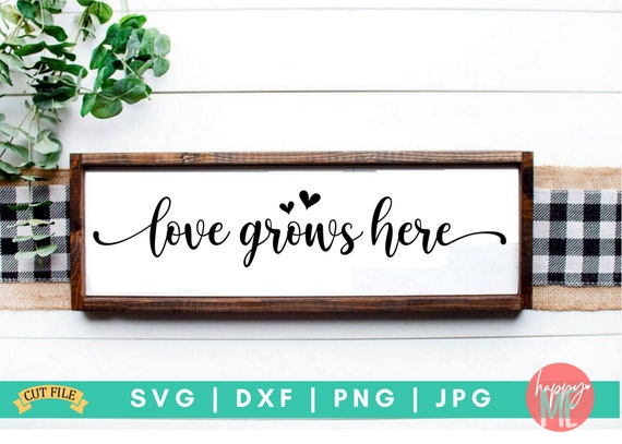 Love Grows Here - Love & Home Digital Cut File - Svg, Dxf, Png, and Jpg