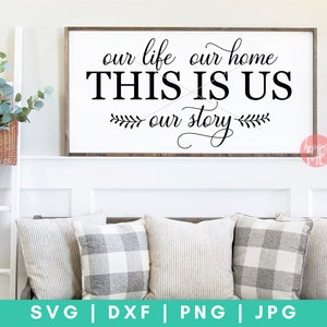 This Is Us Our Life, Our Story, Our Home - Love, Home, & Wedding Digital Cut File - Svg, Dxf, Png, and Jpg
