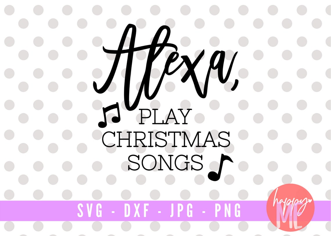 Alexa Play Christmas Songs SVG Alexa SVG Funny Alexa Svg Etsy UK