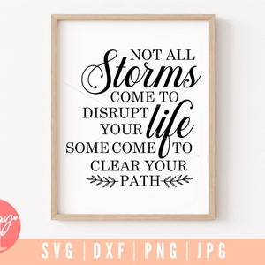 Niet alle stormen komen om je leven te verstoren Sommigen komen om je pad vrij te maken - Inspirerend digitaal snijbestand - Svg, Dxf, Png en Jpg