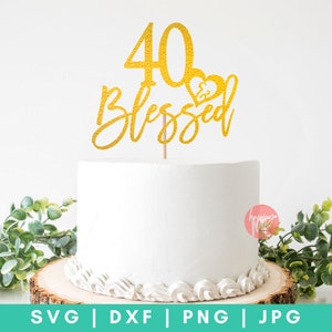 40 und gesegnet Kuchen Topper SVG, Geburtstagstorte Topper Svg, alles Gute zum Geburtstag Svg, Cupcake Toppers Svg, 40. Geburtstag Svg, vierzig und fabelhafte Svg