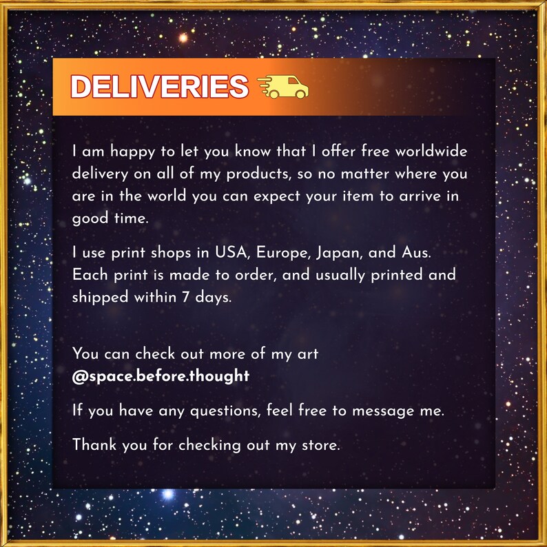 May include: Text graphic with the word "DELIVERIES" in bold, followed by a small truck icon. The text below explains that the seller offers free worldwide delivery on all products and that orders are typically shipped within 7 days. The text also includes the seller's social media handle: @space.before.thought.
