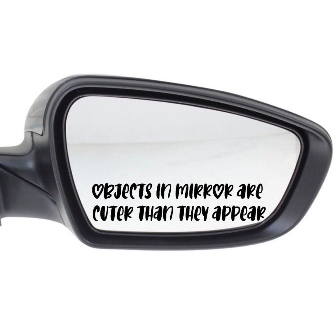 Side Mirror Decal // Car Decal // Objects in Mirror Are Cuter Than They Appear. Vinyl Decal Etsy