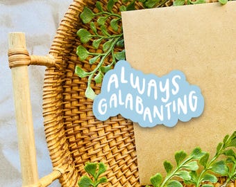 Always Galabanting Sticker | Water Resistant, Durable