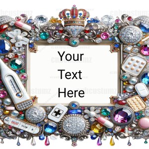 May include: A decorative picture frame made of gold metal with a crown on top. The frame is decorated with colorful jewels, rhinestones, and other embellishments. The frame is surrounded by a white background. The text "Your Text Here" is written in the center of the frame.