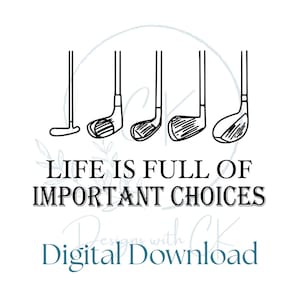 May include: Black and white line art illustration of five golf clubs with the text "Life is full of important choices".