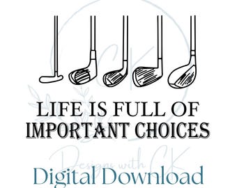 Life is Full of Important Choices | Golfing SVG PNG | Digital Download | Instant Download | Sticker Sublimation Design | Golf Humor | Father