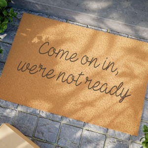 Welcome Doormat - Come on in we&#39;re not ready | Funny Home Decor | Housewarming Gift | Front Porch Mat | Entryway Accessories | Welcome Guest