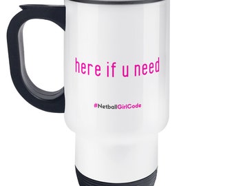 Here if U Need Netball Travel Mug - Perfect Netball Gift