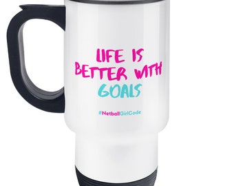 Life is Better with Goals Netball Travel Mug - Perfect Netball Gift