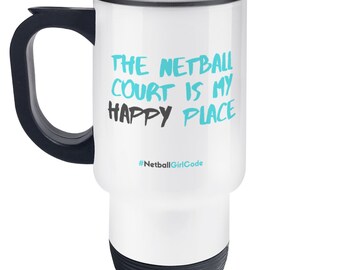 The Netball Court is my Happy Place Travel Mug - Perfect Gift for Netball Players