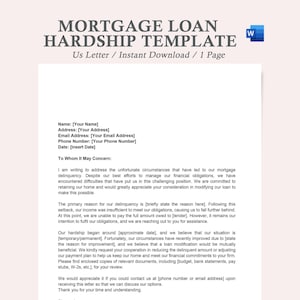 May include: A black and white printable mortgage loan hardship letter template. The template includes a sample letter with placeholders for the borrower's name, address, email address, phone number, and date. The letter explains the reason for the hardship and requests a loan modification.