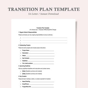 May include: A white document titled "TRANSITION PLAN TEMPLATE" with the text "Us Letter / Instant Download" at the top. The document includes sections for regular duties, outstanding projects, upcoming deadlines, and key contacts. The template is designed for employee onboarding or role change.