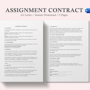 May include: A black and white legal document titled "Assignment Contract" with the text "Us Letter / Instant Download / 2 Pages" below the title. The document is divided into sections with headings such as "The Parties", "The Assignment", "Transfer", "Liabilities", "Assumption", "Parties Representations", "Severability", "Governing Law", "Waiver", "Additional Terms", and "Entire Agreement".
