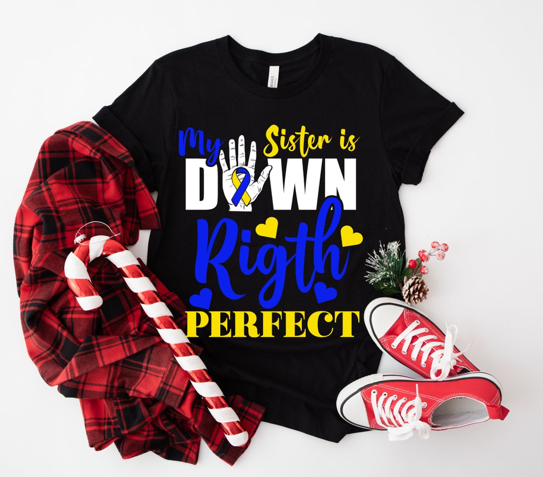 My Sister is Down Right Perfect / Down Syndrome Awareness. PNG Only ...
