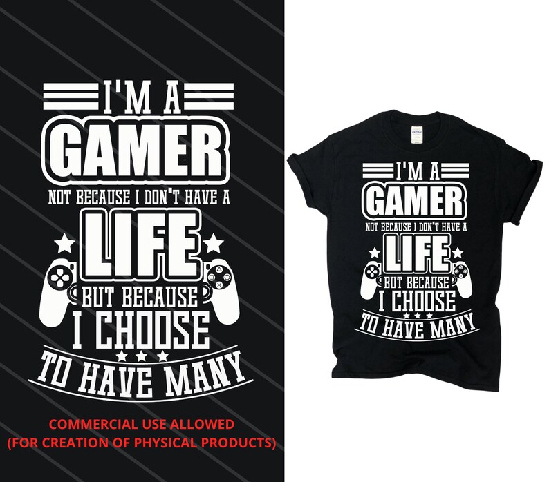 I'm A Gamer Not Because I Don't Have A Life PNG Only - Etsy