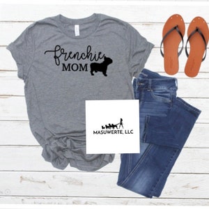 Womens funny tshirts, Frenchie, French Bulldog Mom, dog saying shirt, Pet Lover T-shirt, Dog Lover T-shirt, New Frenchie Mom, Dog mom gift