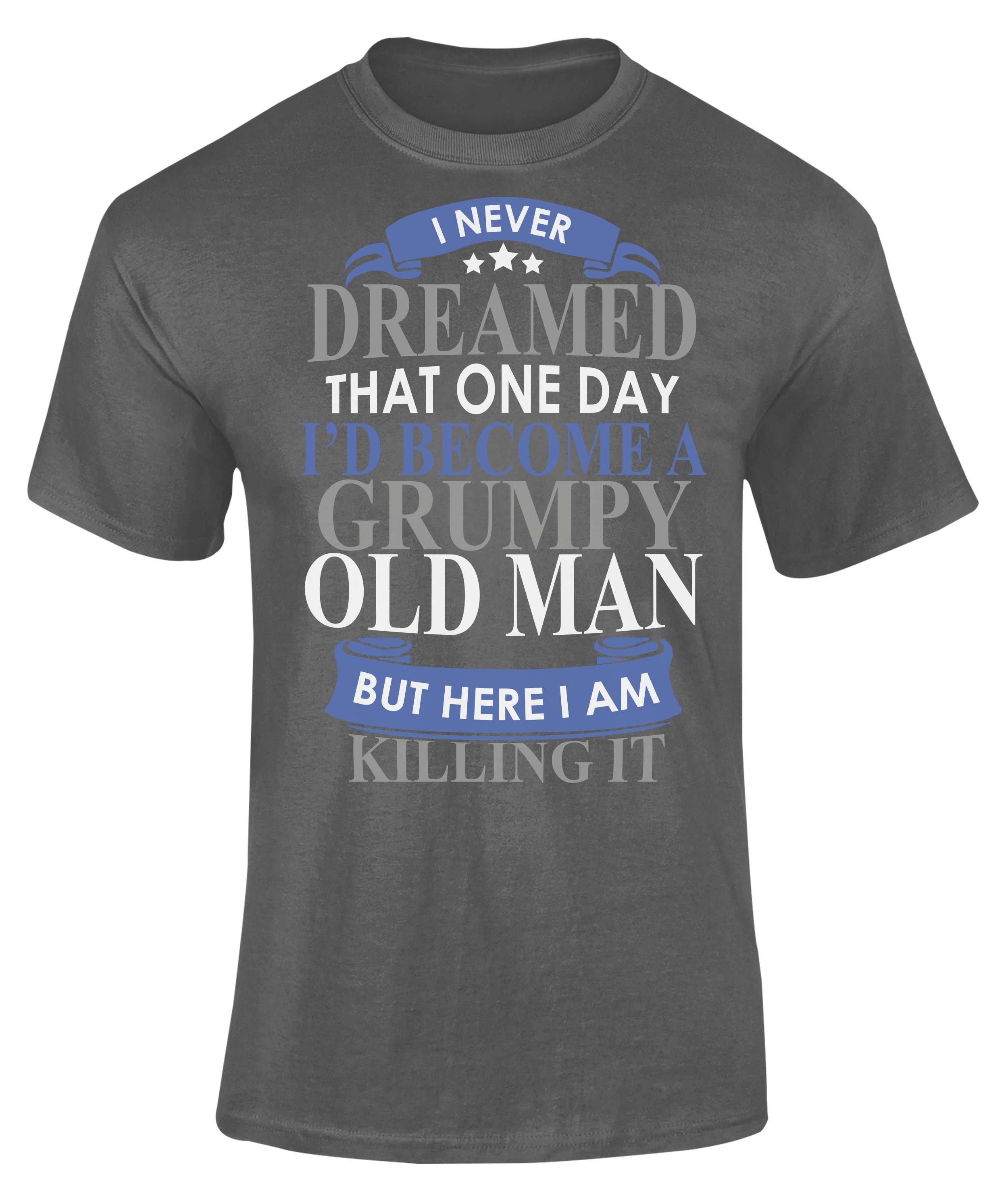 I Never Dreamed That One Day I Would Become A Grump Old Man | Etsy