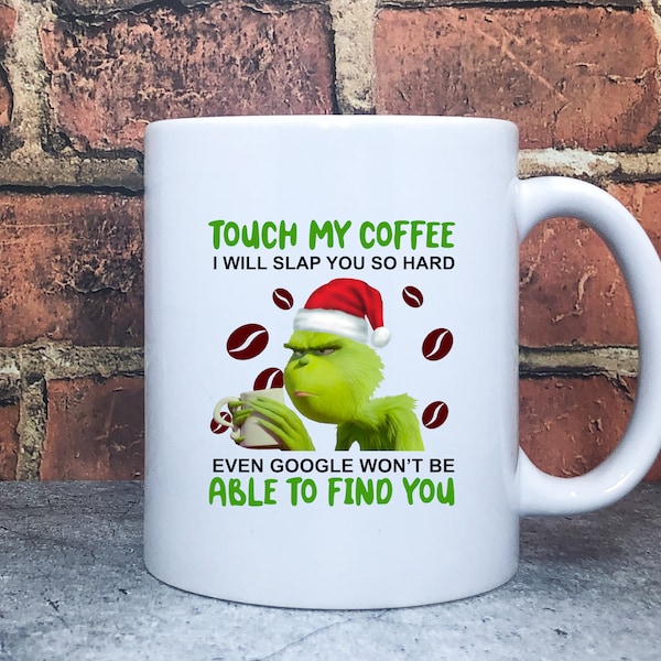 Touch My Coffee I'll Slap You SO Hard Even Google Won't Be Able To Find You - Coffee Mug