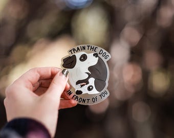 Train The Dog In Front Of You Clear Vinyl Sticker | Dog Training