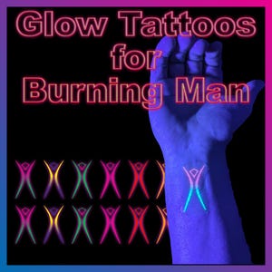 May include: Glow-in-the-dark tattoos that say "Glow Tattoos for Burning Man" with a variety of colourful designs. The tattoos are shown on a person's arm.